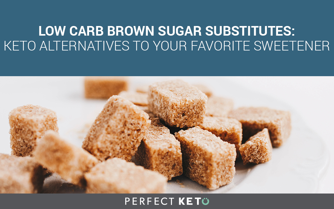 Low Carb Brown Sugar Substitutes Keto Alternatives to Your Favorite
