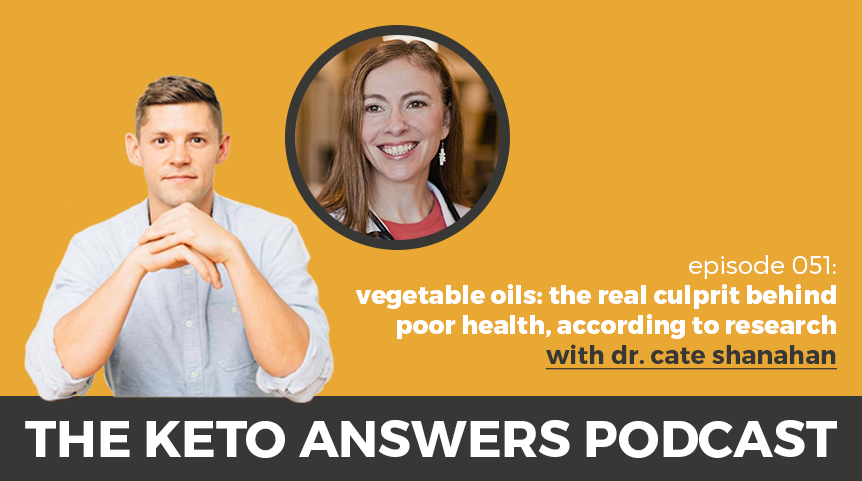 051: Dr. Cate Shanahan - Vegetable Oils: The Real Culprit Behind Poor Health, According to Research